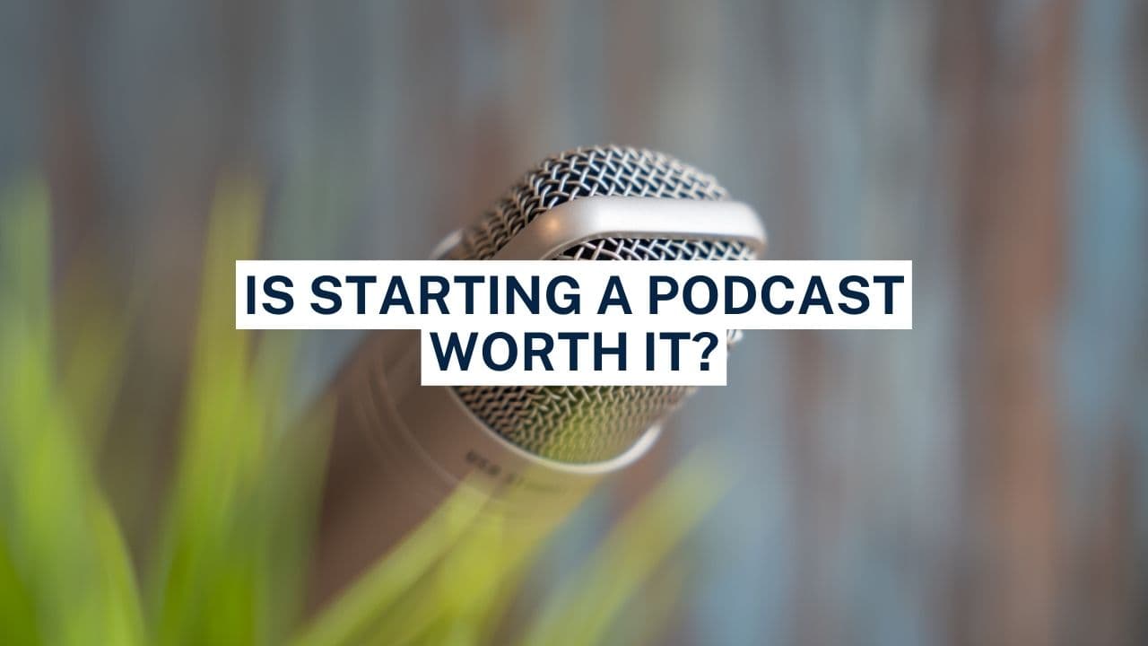 Is Starting A Podcast Worth It? - Content Oak